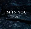 I'm in You - Trust